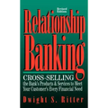 Relationship Banking: Cross-Selling the Bank's Products & Services to Meet Your Customer's Every Financial Need