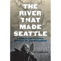 The River That Made Seattle: A Human and Natural History of the Duwamish
