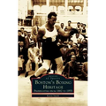 Boston's Boxing Heritage: Prizefighting from 1882-1955
