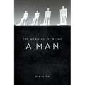 The Meaning of Being a Man