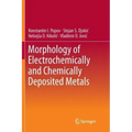 Morphology of Electrochemically and Chemically Deposited Metals