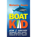 Boat Kid: How I Survived Swimming with Sharks, Being Homeschooled, and Growing Up on a Sailboat