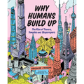 Why Humans Build Up: The Rise of Towers, Temples and Skyscrapers