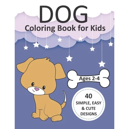 Dog Coloring Book for Kids Ages 2-4: Simple Coloring Books for Toddlers, Preschool, Kids, Boys and Girls with 40 simple, easy, and cute designs, Large