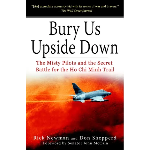 Bury Us Upside Down: The Misty Pilots and the Secret Battle for the Ho Chi Minh Trail