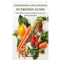 Lymphedema And Lipedema Nutrition Guide: Eating Right to Support Lymphatic Function and Alleviate Discomfort