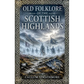 Old folklore Of The Scottish Highlands