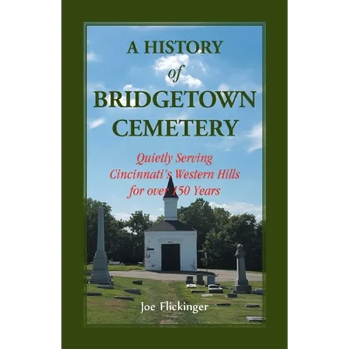 A History of Bridgetown Cemetery: Quietly Serving Cincinnati's Western Hills for over 150 Years