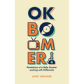 OK Boomer! Revelations of a Baby Boomer Working With Millennials