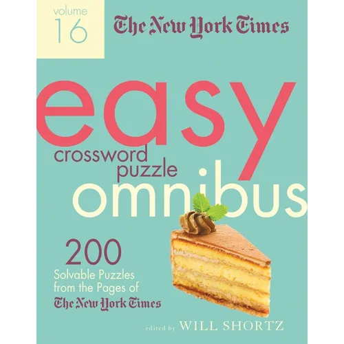 The New York Times Easy Crossword Puzzle Omnibus Volume 16: 200 Solvable Puzzles from the Pages of the New York Times
