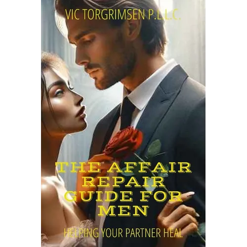 The Affair Repair Guide For Men: How To Help Your Partner Heal From Infidelity