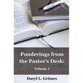 Ponderings From the Pastor's Desk: Volume 1