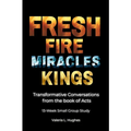 Fresh Fire, Miracles & Kings: Transformative Conversations from the book of Acts