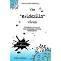 How to Avoid Catching The Bridezilla Virus: A Practical and Humorous Guide to Managing and Avoiding Wedding Stress