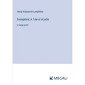 Evangeline; A Tale of Acadie: in large print