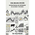 Una Mejor Opcion: Estrategias de inversion en Acciones y Opciones