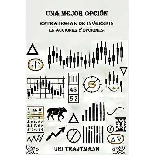 Una Mejor Opcion: Estrategias de inversion en Acciones y Opciones