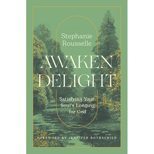 Awaken Delight: Satisfying Your Soul's Longing for God