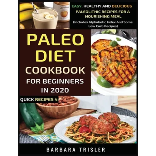 Paleo Diet Cookbook For Beginners In 2020: Easy, Healthy And Delicious Paleolithic Recipes For A Nourishing Meal (Includes Alphabetic Index And Some L