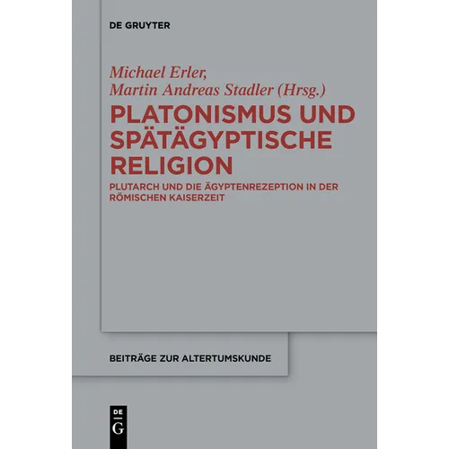Platonismus Und Spätägyptische Religion: Plutarch Und Die Ägyptenrezeption in Der Römischen Kaiserzeit