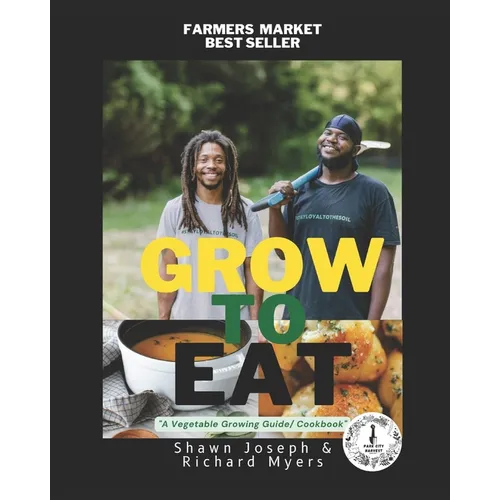 Grow to Eat: A Vegetable Growing Guide/ Cookbook