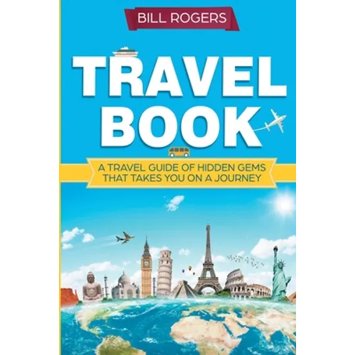 Travel Book: A Travel Book of Hidden Gems That Takes You on a Journey You Will Never Forget: World Explorer