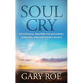 Soul Cry: Devotional Prayers for Wounded, Grieving, and Suffering Hearts