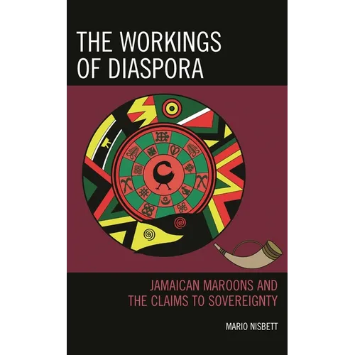 The Workings of Diaspora: Jamaican Maroons and the Claims to Sovereignty