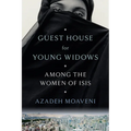 Guest House for Young Widows: Among the Women of Isis