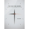 Way We Work: How Faith Makes a Difference on the Job