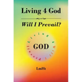 Living 4 God: Will I Prevail?