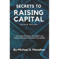 Secrets to Raising Capital: How to get the money you need for your business the fastest and easiest way possible