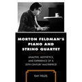 Morton Feldman's Piano and String Quartet: Analysis, Aesthetics, and Experience of a 20th-Century Masterpiece