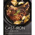 The Complete Cast Iron Cookbook: A Tantalizing Collection of Over 240 Recipes for Your Cast-Iron Cookware