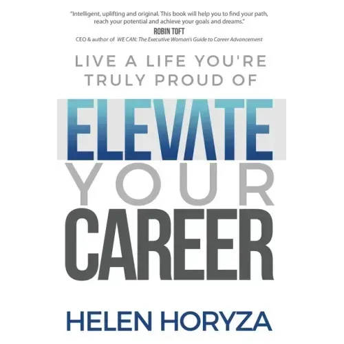 Elevate Your Career: Live A Life You're Truly Proud Of