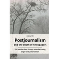 Postjournalism and the death of newspapers. The media after Trump: manufacturing anger and polarization