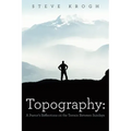 Topography: A Pastor's Reflections on the Terrain Between Sundays