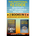 The Emotional IQ Code. Sensitivity, Self Awareness and Wellness: Read people like a book - Read a person's emotions. How to understand human behavior,
