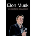 Elon Musk: Elon Musk's greatest lessons for success in business, life, and entrepreneurship