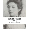 Bush Studies (1902) By: Barbara Baynton: Short story collection by Barbara Janet Ainsleigh Baynton, Lady Headley (4 June 1857 - 28 May 1929) w
