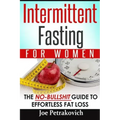 Intermittent Fasting For Women: The No-Bullshit Guide To Effortless Fat Loss