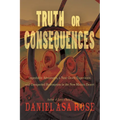 Truth or Consequences: Improbable Adventures, a Near-Death Experience, and Unexpected Redemption in the New Mexico Desert