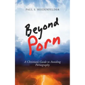 Beyond Porn: A Christian's Guide to Avoiding Pornography