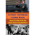A Foot Veteran Looks Back: Memoir Of A Soldier Of The 45th Infantry Division During World War II
