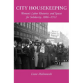 City Housekeeping: Women's Labor Rhetorics and Spaces for Solidarity, 1886-1911
