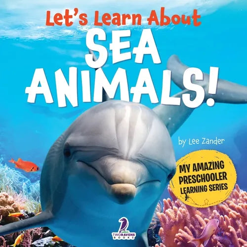 Let's Learn About Sea Animals!: My First Book About Sea Animals for Preschoolers (Ages 3-5)