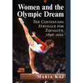 Women and the Olympic Dream: The Continuing Struggle for Equality, 1896-2021