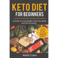 Keto Diet for Beginners: A Guide to Lose Weight, Heal Your Body, and Feel Amazing - Simple Low Carb Recipes (2020 Edition)