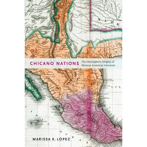 Chicano Nations: The Hemispheric Origins of Mexican American Literature