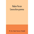Modern Persian conversation-grammar: with reading lessons, English-Persian vocabulary and Persian letters